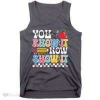 You Know It Now Show It Testing Day Teacher Life Tank Top thumb 0
