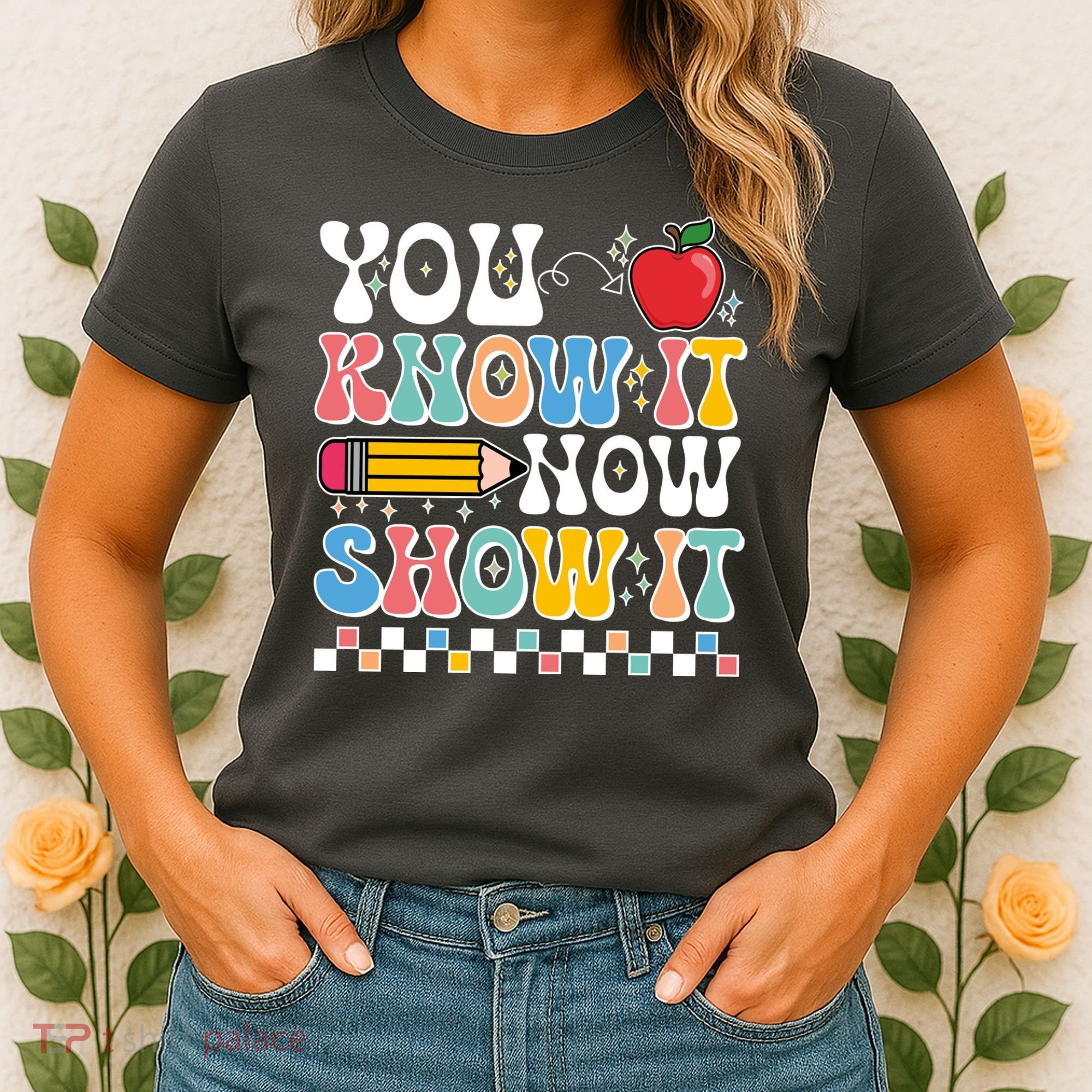 You Know It Now Show It Testing Day Teacher Life Women's T-Shirt