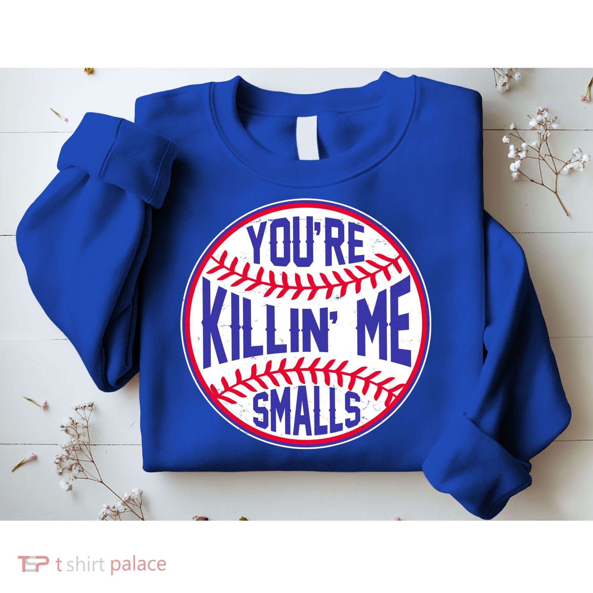 You're Killin Me Smalls Funny Baseball Sweatshirt