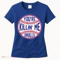 You're Killin Me Smalls Funny Baseball Women's T-Shirt thumb 0
