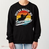 You're Killin Me Smalls Funny Women's Sweatshirt thumb 0