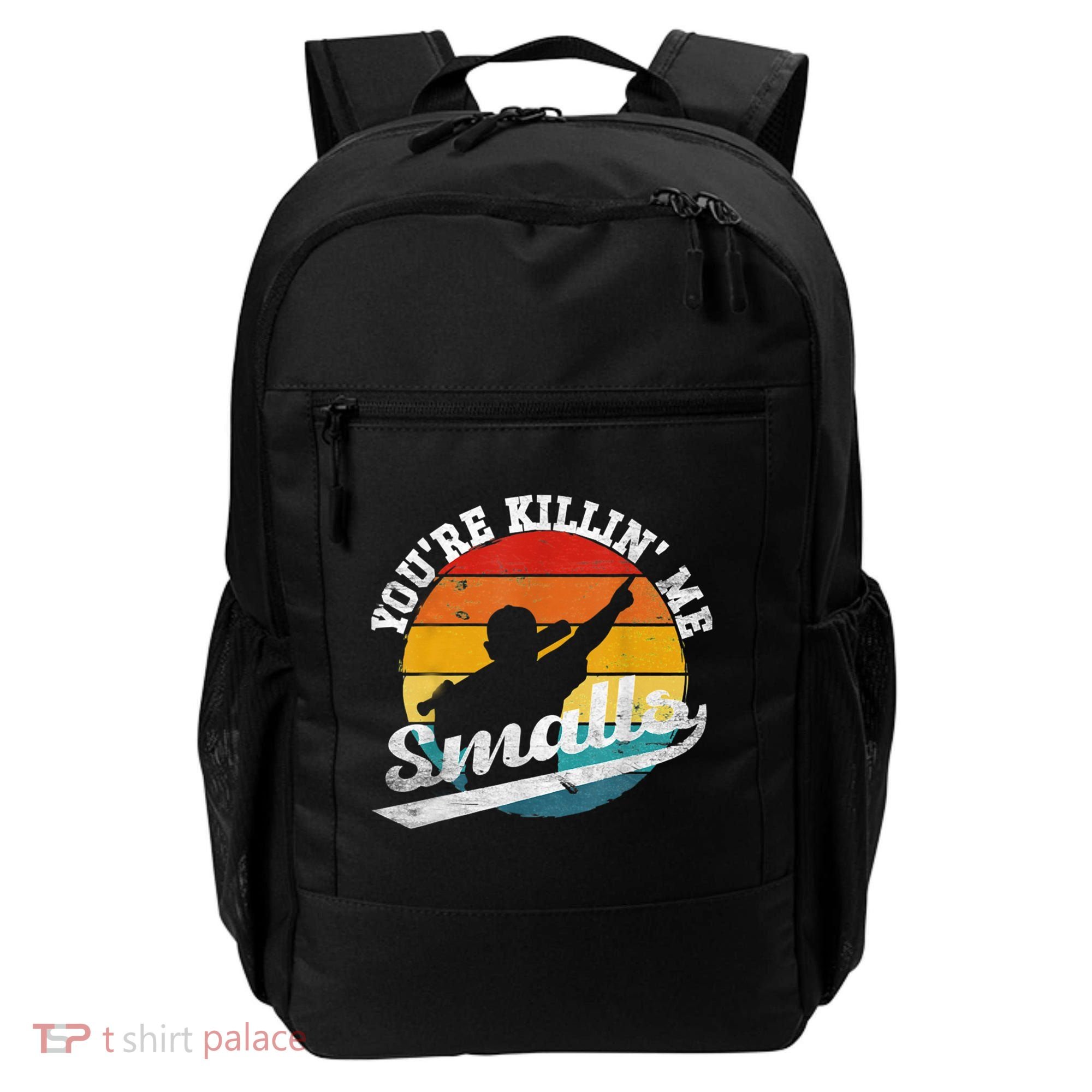You're Killin Me Smalls Funny Backpack