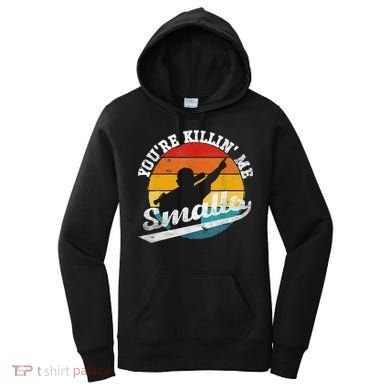 You're Killin Me Smalls Funny Women's Hoodie