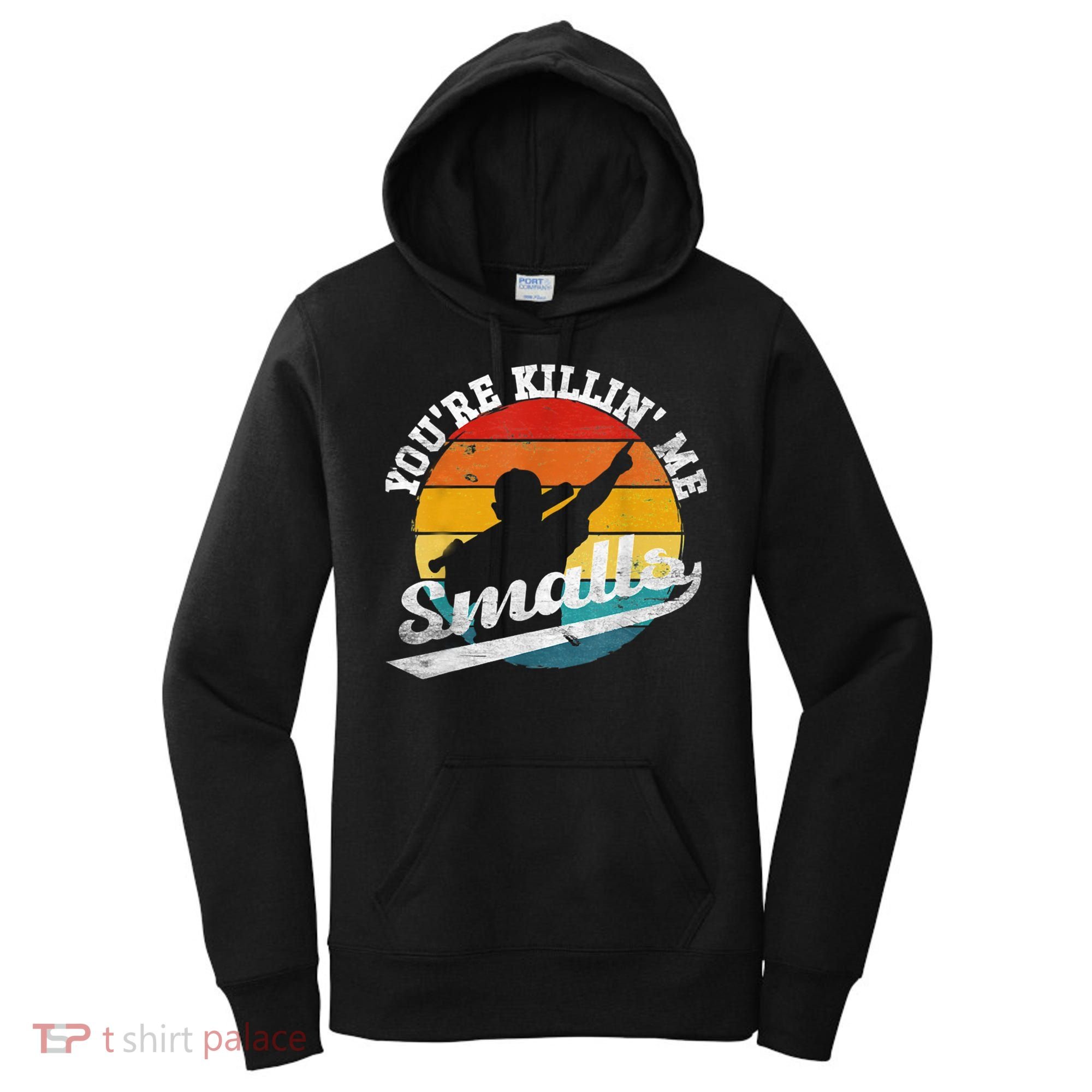 You're Killin Me Smalls Funny Women's Hoodie