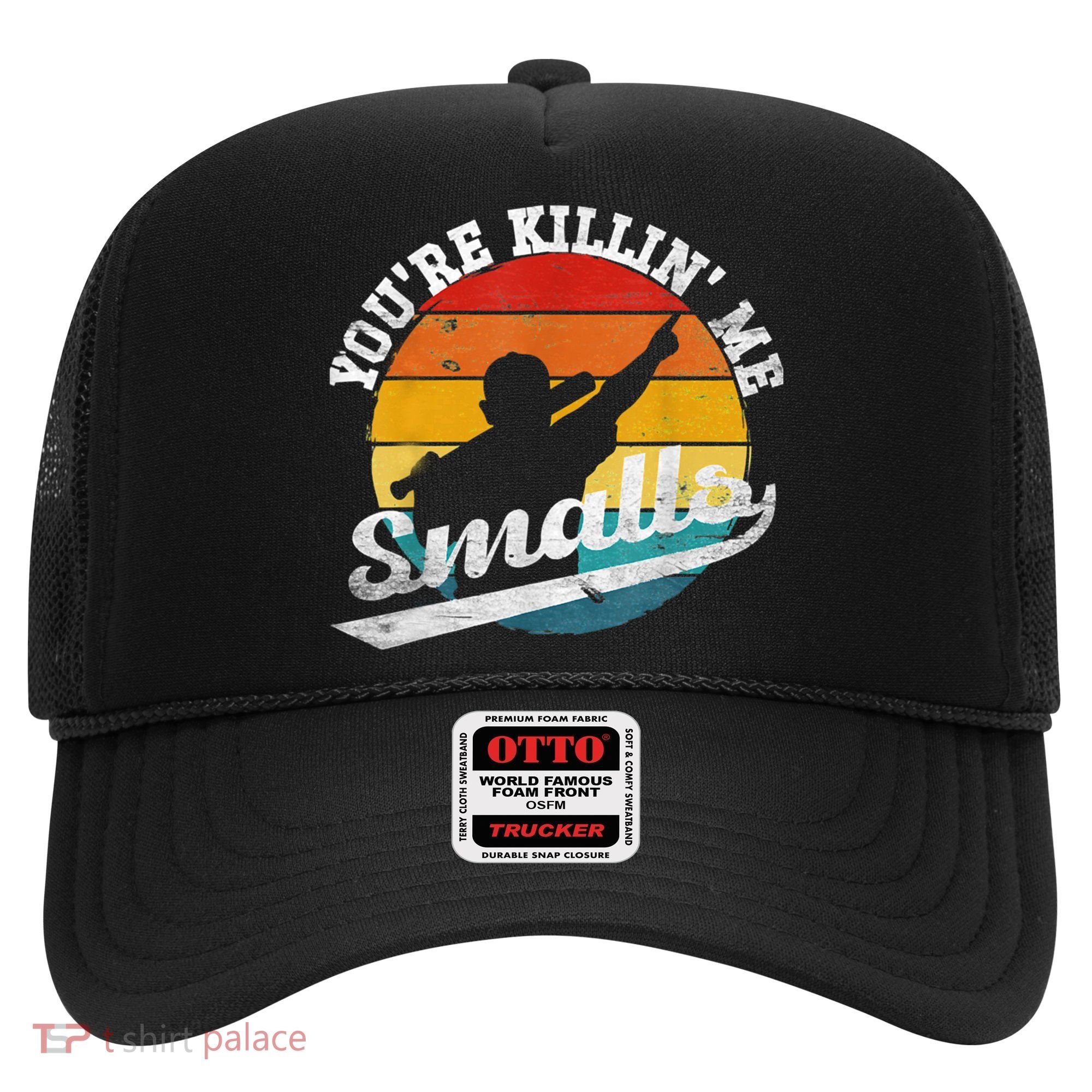 You're Killin Me Smalls Funny Hat