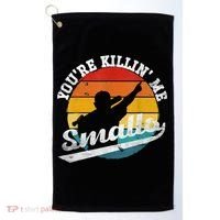You're Killin Me Smalls Funny Golf Towel thumb 0