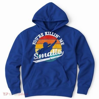 You're Killin Me Smalls Funny Hoodie