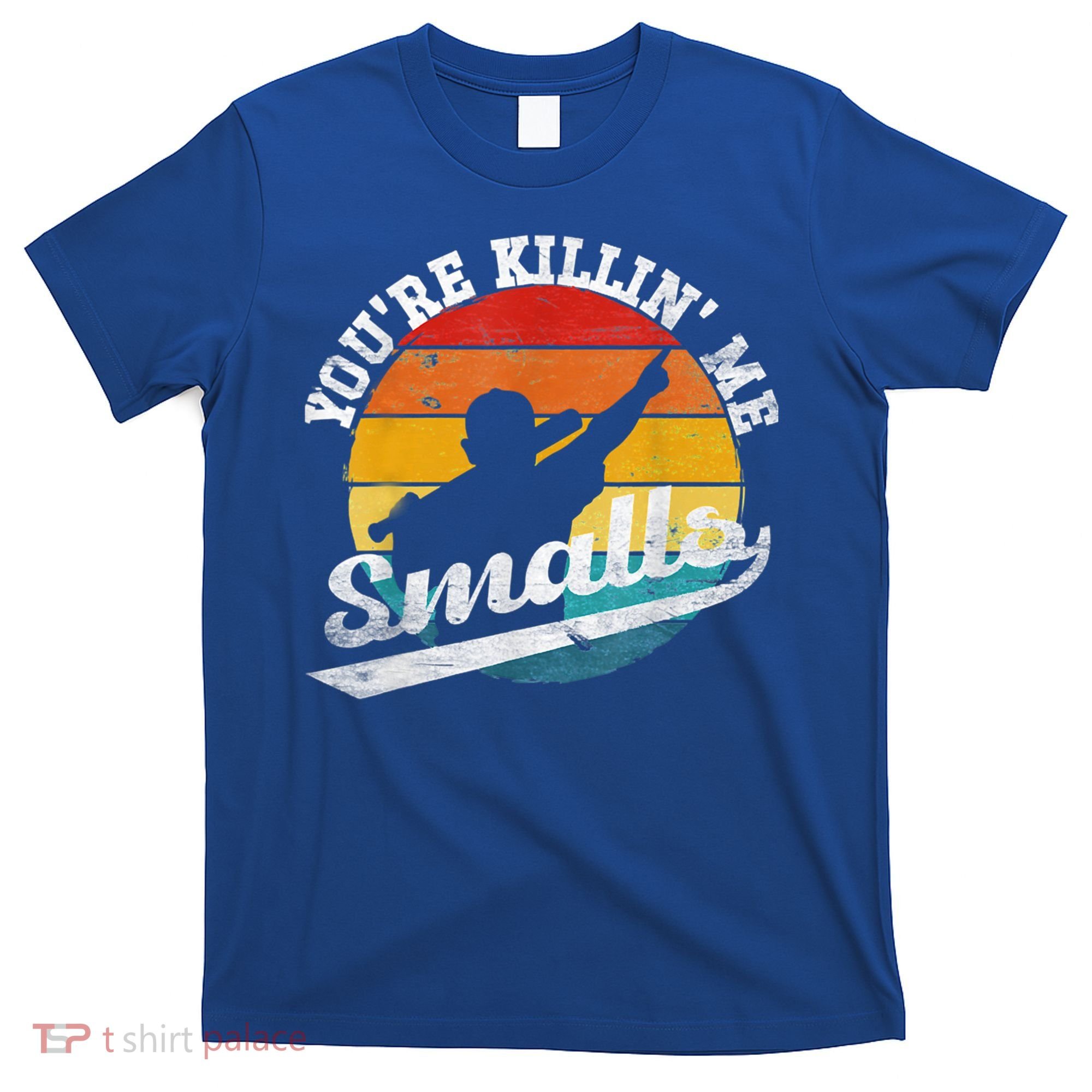 You're Killin Me Smalls Funny T-Shirt