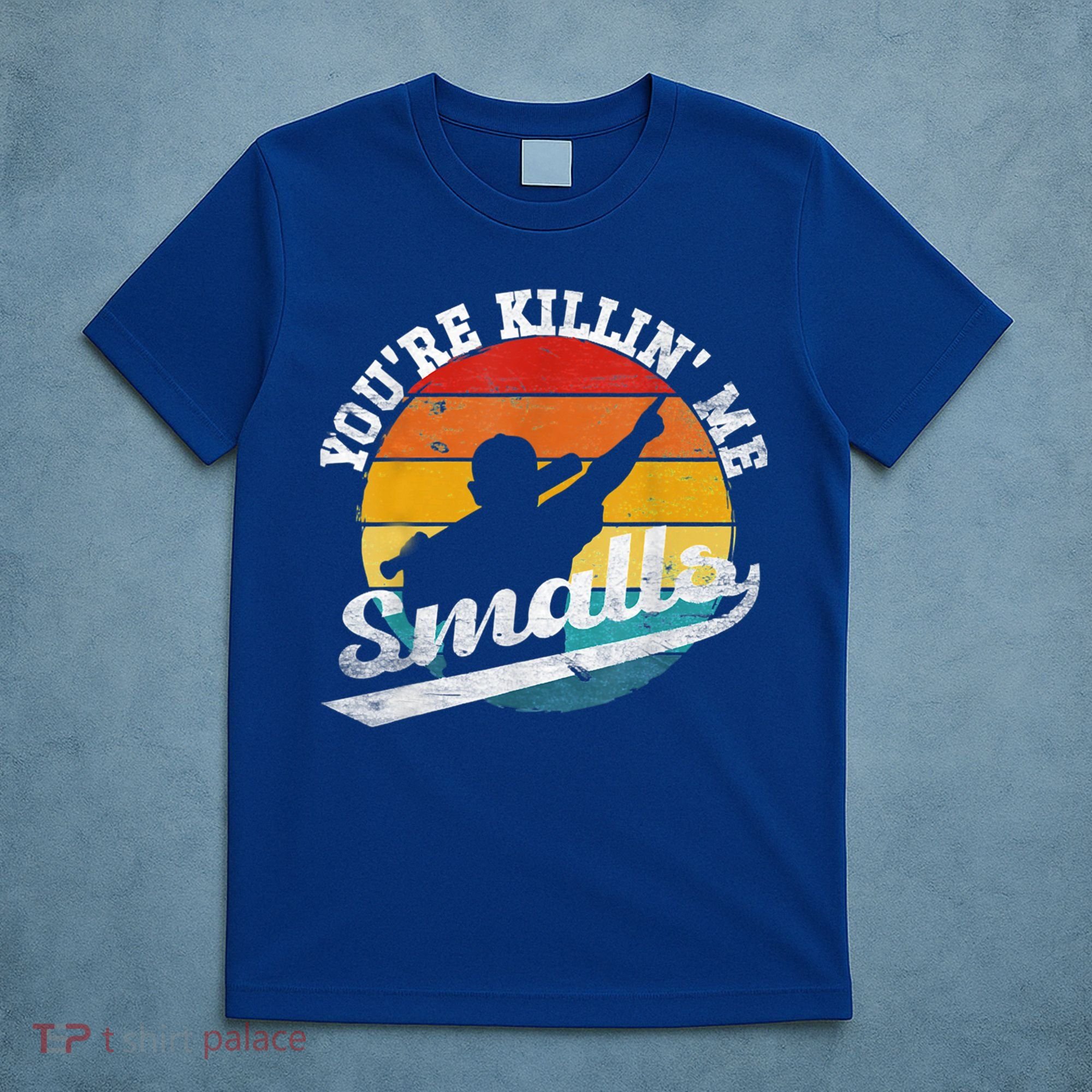 You're Killin Me Smalls Funny T-Shirt