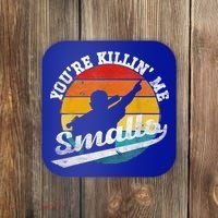 You're Killin Me Smalls Funny Coaster thumb 0