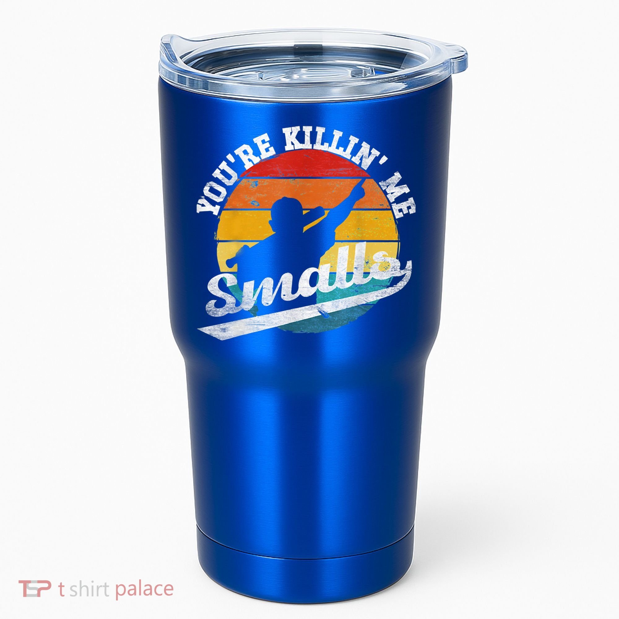 You're Killin Me Smalls Funny Tumbler