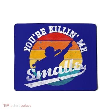 You're Killin Me Smalls Funny Mousepad