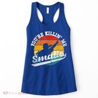 You're Killin Me Smalls Funny Women's Tank Top thumb 0