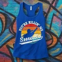 You're Killin Me Smalls Funny Women's Tank Top thumb 3
