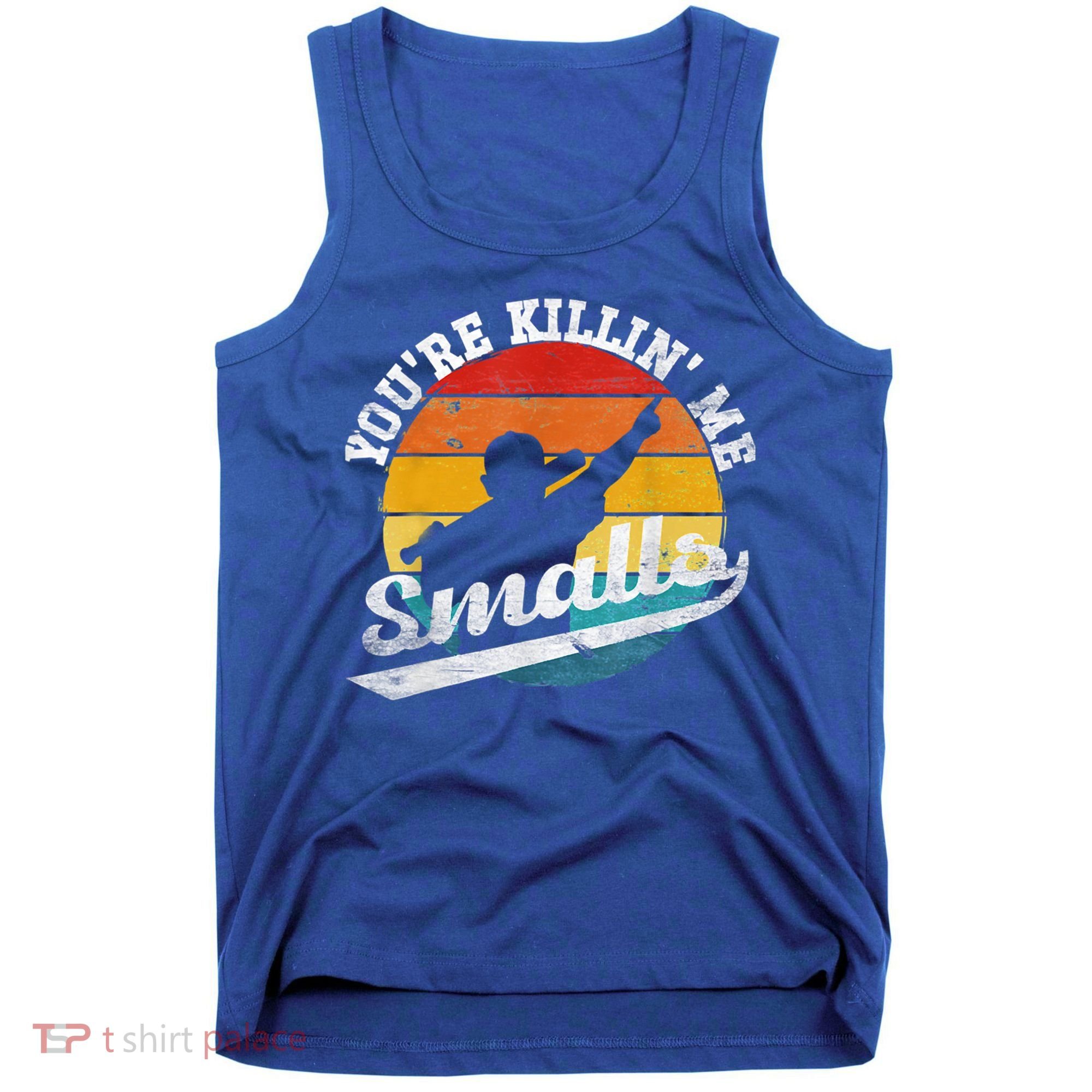 You're Killin Me Smalls Funny Tank Top