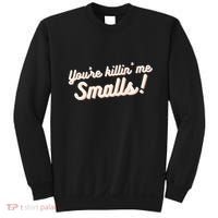 YouRe Killin Me Smalls Baseball Lover & Softball Fan Sweatshirt thumb 0