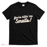 YouRe Killin Me Smalls Baseball Lover & Softball Fan T-Shirt thumb 0