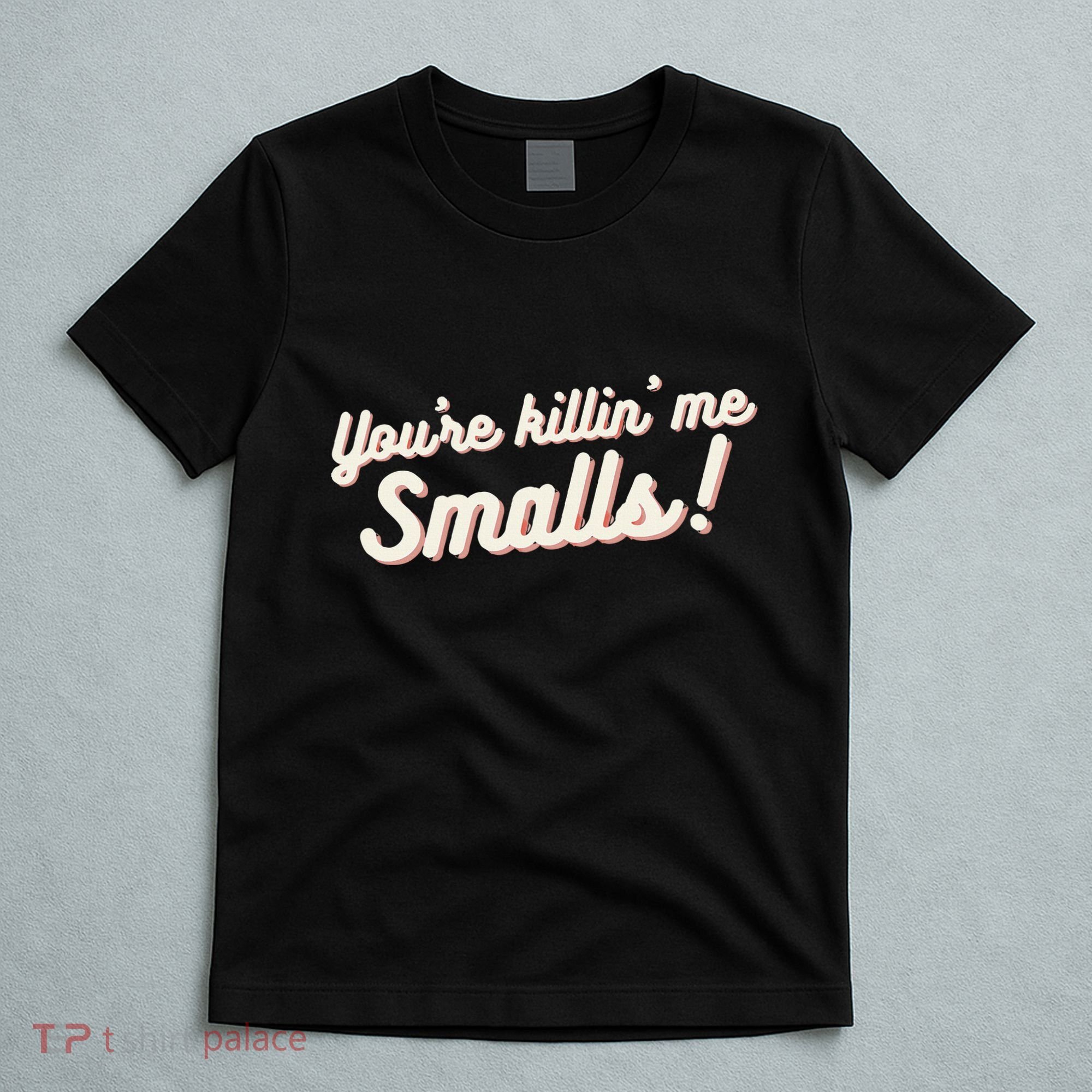 YouRe Killin Me Smalls Baseball Lover & Softball Fan T-Shirt