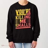 YouRe Killing Me Smalls Print Women's Sweatshirt thumb 0