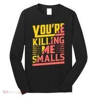 YouRe Killing Me Smalls Print Long Sleeve Shirt thumb 0