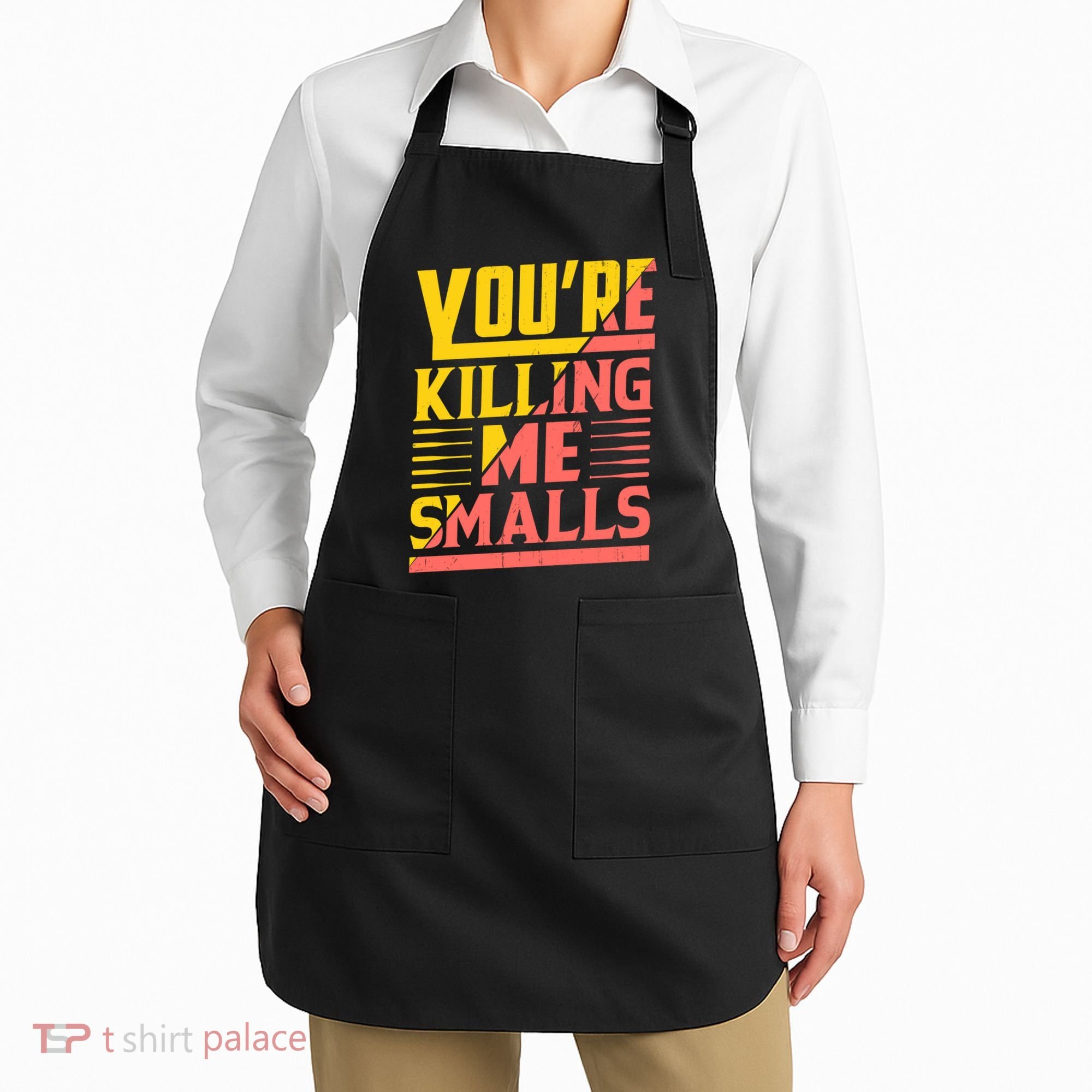 YouRe Killing Me Smalls Print Apron