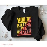 YouRe Killing Me Smalls Print Sweatshirt thumb 2