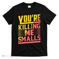 YouRe Killing Me Smalls Print T-Shirt thumb 0