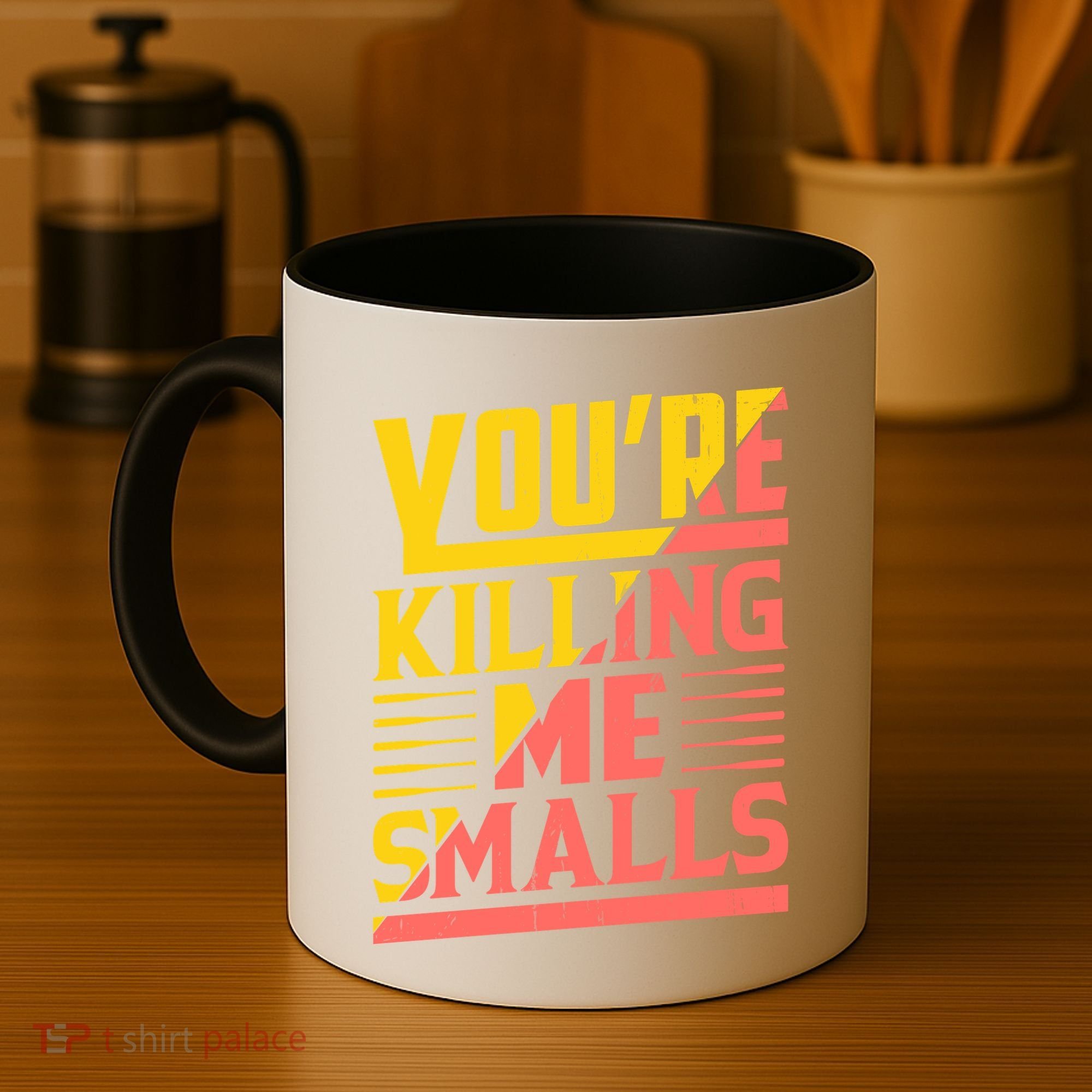 YouRe Killing Me Smalls Print Coffee Mug
