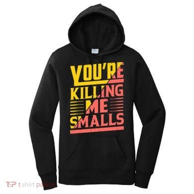 YouRe Killing Me Smalls Print Women's Hoodie
