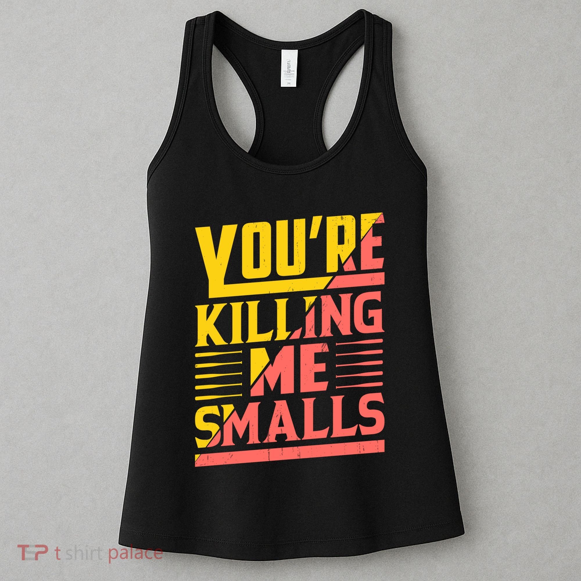 YouRe Killing Me Smalls Print Women's Tank Top