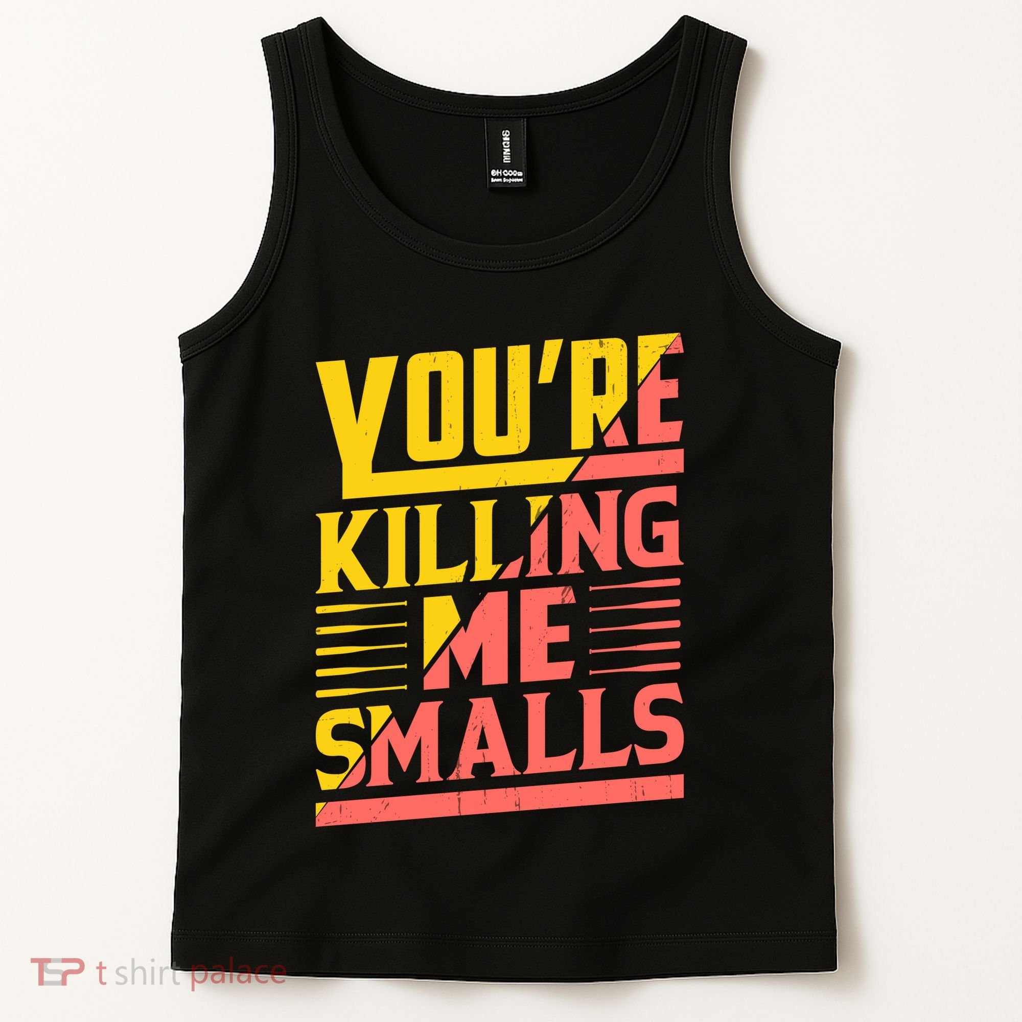 YouRe Killing Me Smalls Print Tank Top
