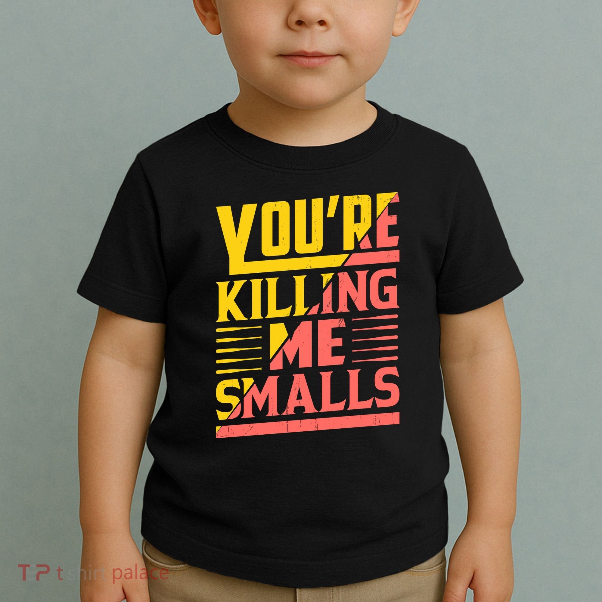 YouRe Killing Me Smalls Print Toddler T-Shirt