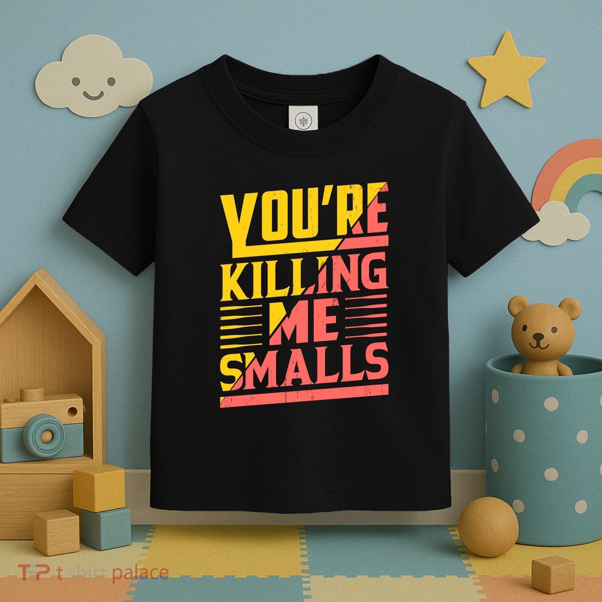 YouRe Killing Me Smalls Print Toddler T-Shirt