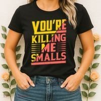 YouRe Killing Me Smalls Print Women's T-Shirt thumb 2