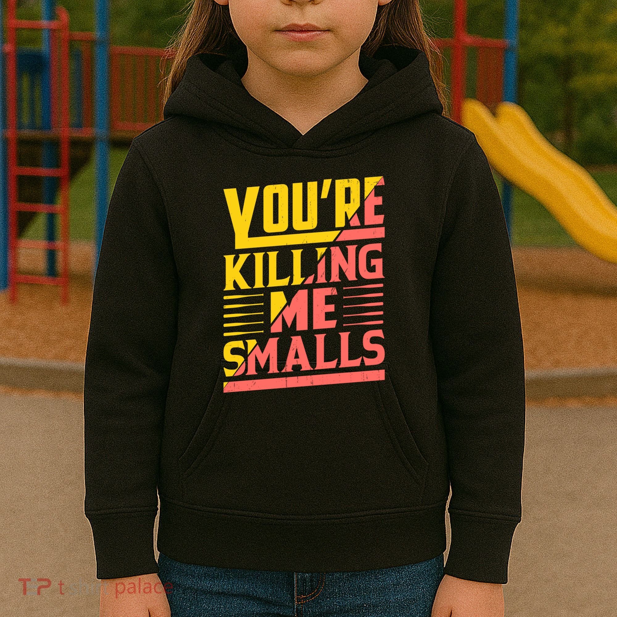 YouRe Killing Me Smalls Print Kids Hoodie