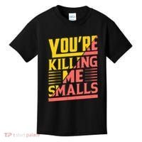 YouRe Killing Me Smalls Print Kids T-Shirt thumb 0