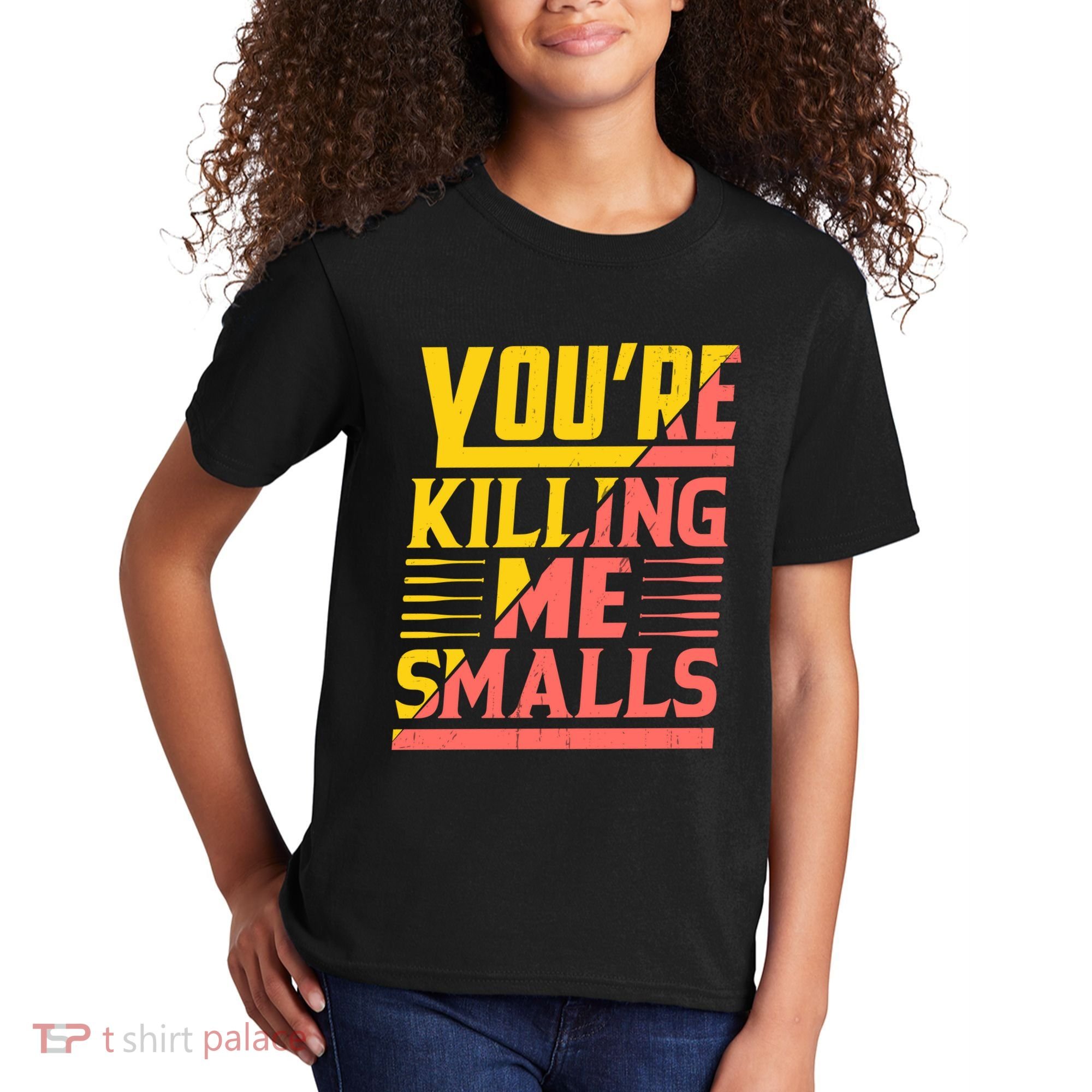 YouRe Killing Me Smalls Print Kids T-Shirt