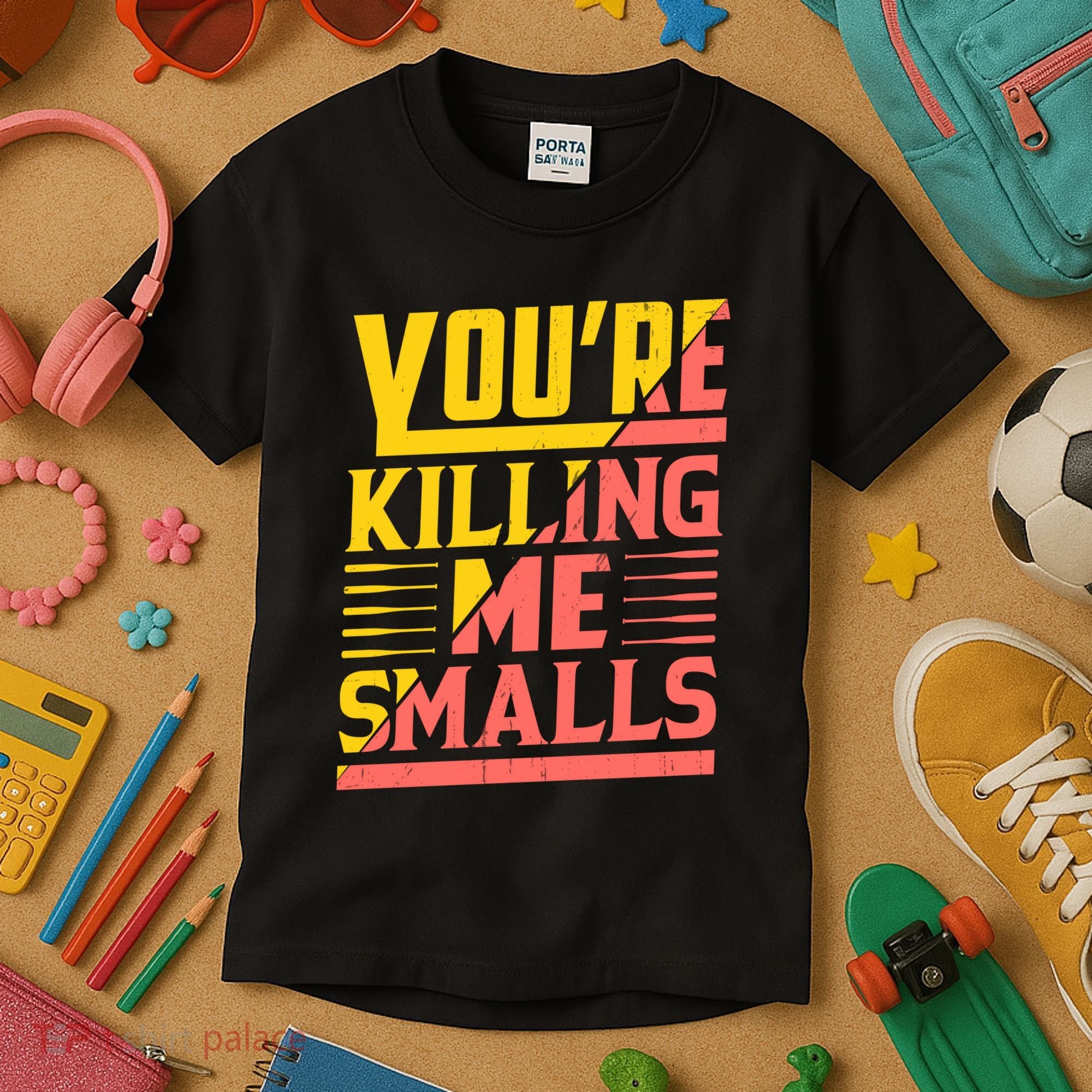 YouRe Killing Me Smalls Print Kids T-Shirt
