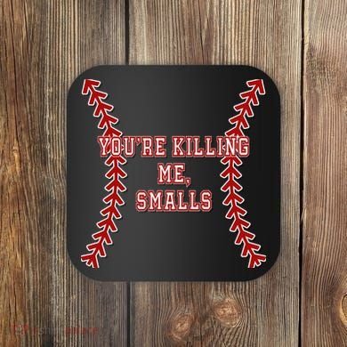 YouRe Killing Me Smalls Graphic Coaster