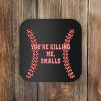 YouRe Killing Me Smalls Graphic Coaster thumb 0