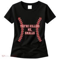 YouRe Killing Me Smalls Graphic Women's T-Shirt thumb 0