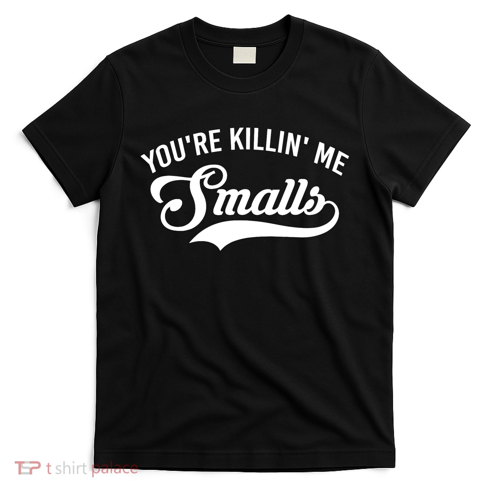 You're Killin Me Smalls Baseball T-Shirt