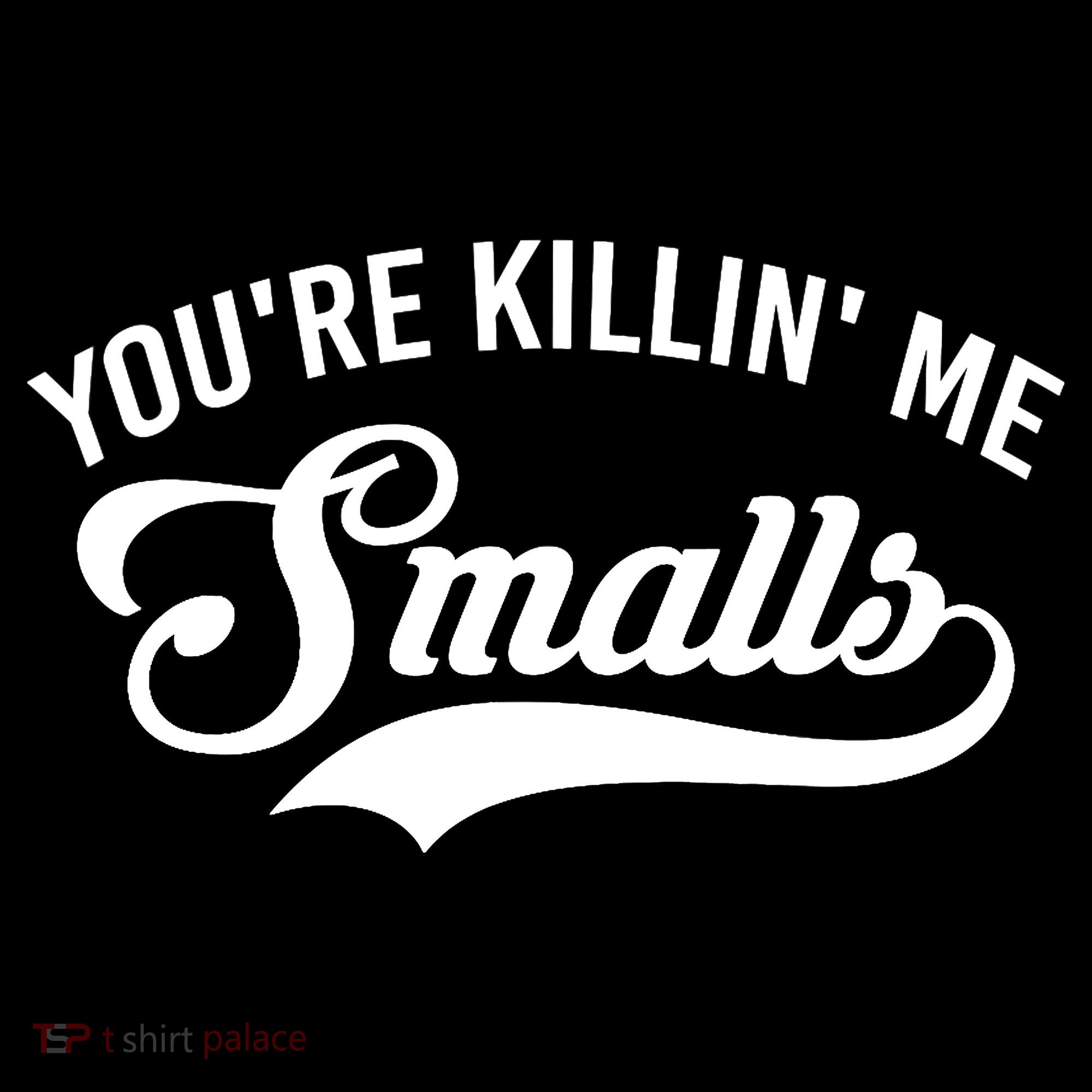 You're Killin Me Smalls Baseball T-Shirt