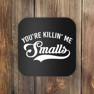 You're Killin Me Smalls Baseball Coaster