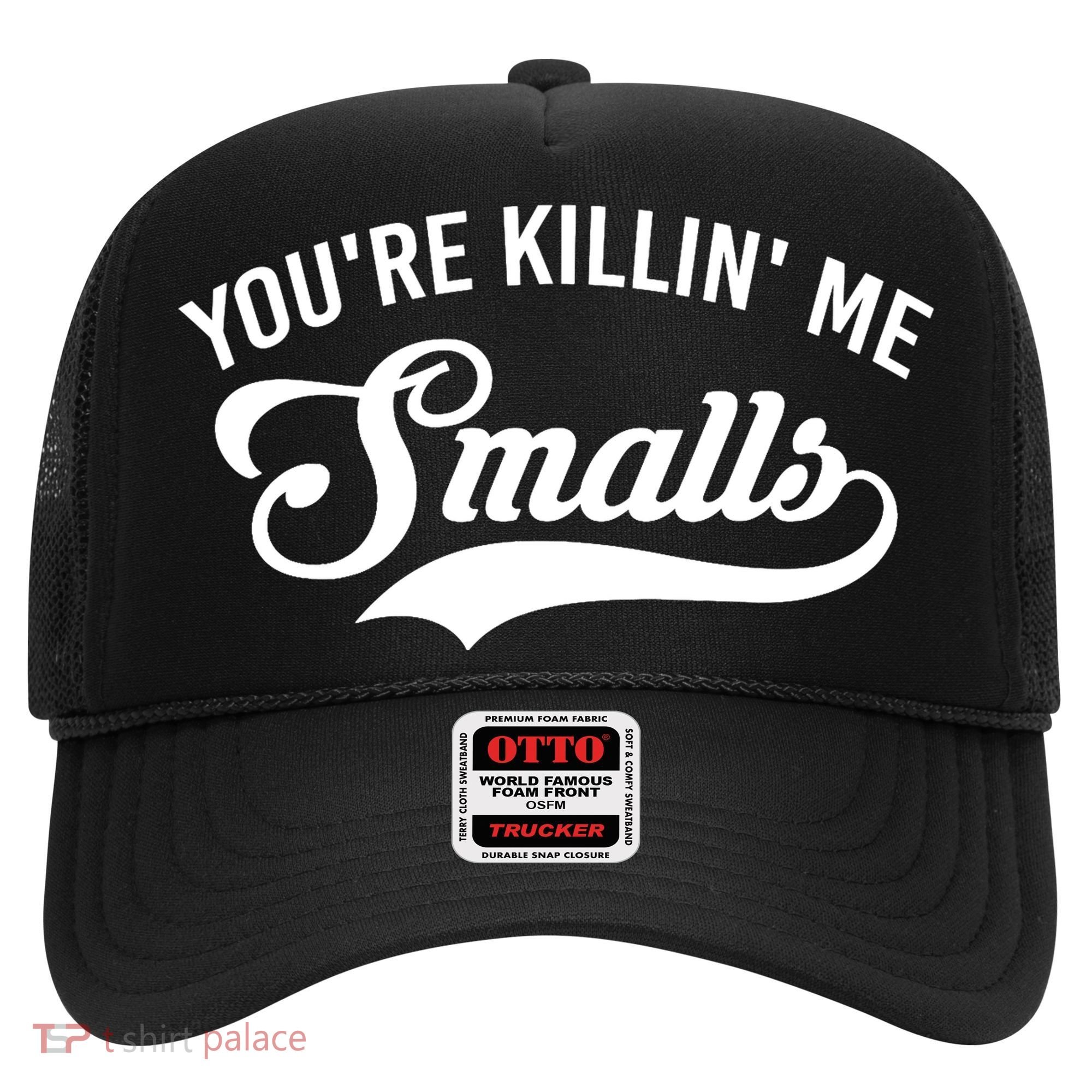 You're Killin Me Smalls Baseball Hat