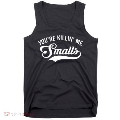 You're Killin Me Smalls Baseball Tank Top