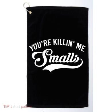 You're Killin Me Smalls Baseball Golf Towel