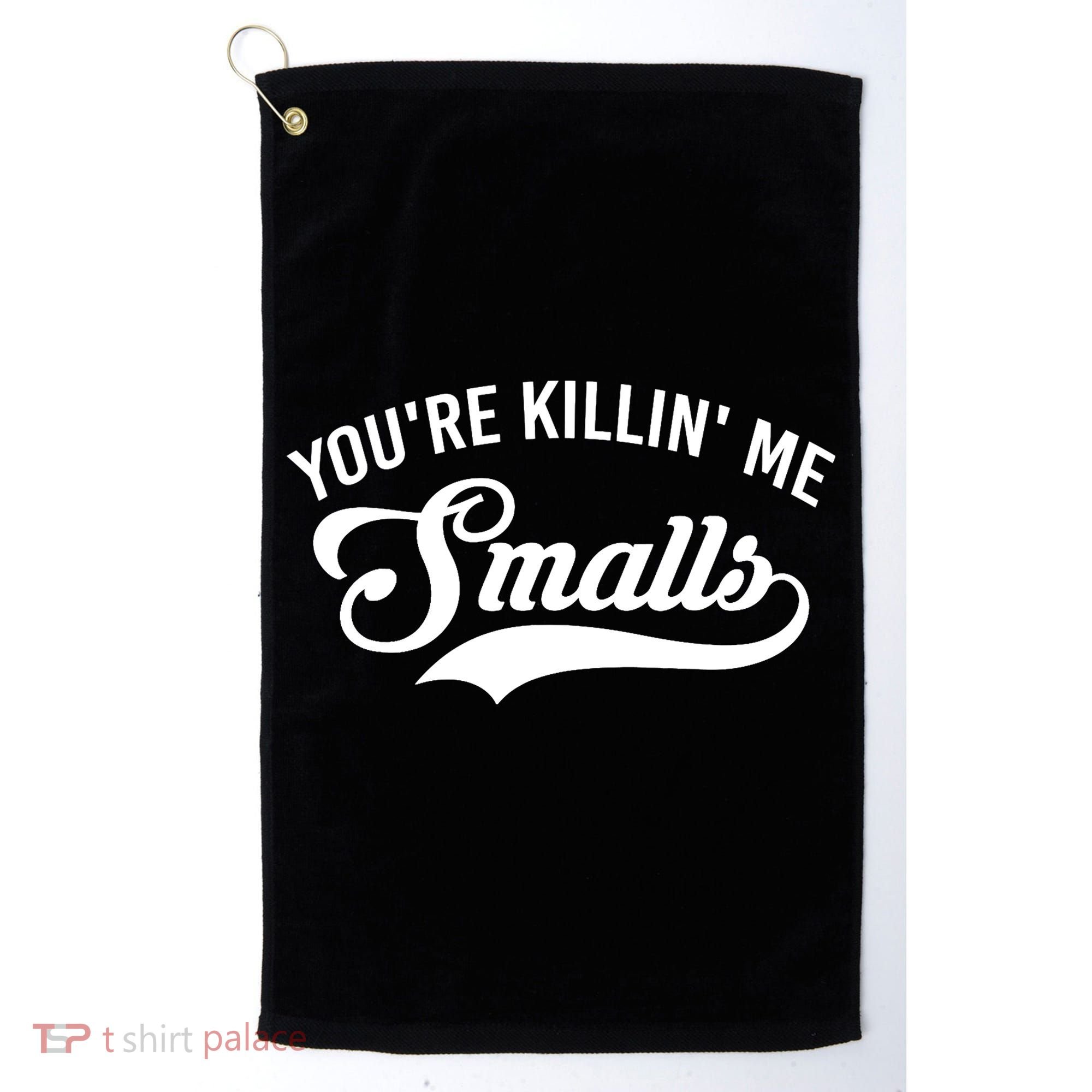 You're Killin Me Smalls Baseball Golf Towel