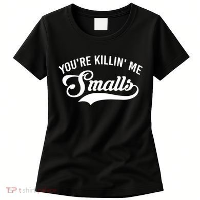 You're Killin Me Smalls Baseball Women's T-Shirt