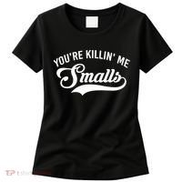 You're Killin Me Smalls Baseball Women's T-Shirt thumb 0